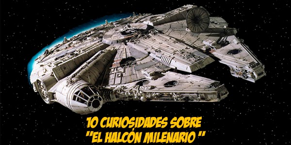 Star Wars: 10 cosas que no sabías sobre el Halcón Milenario