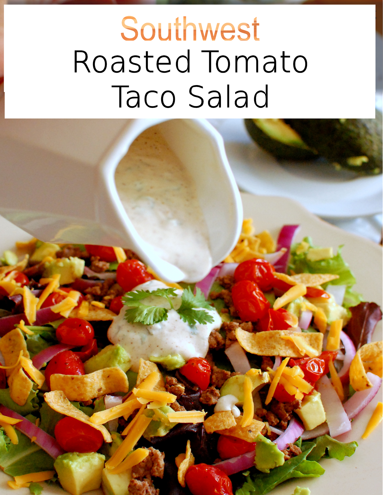 A Sprinkle of This and That Southwest Roasted Tomato Taco Salad