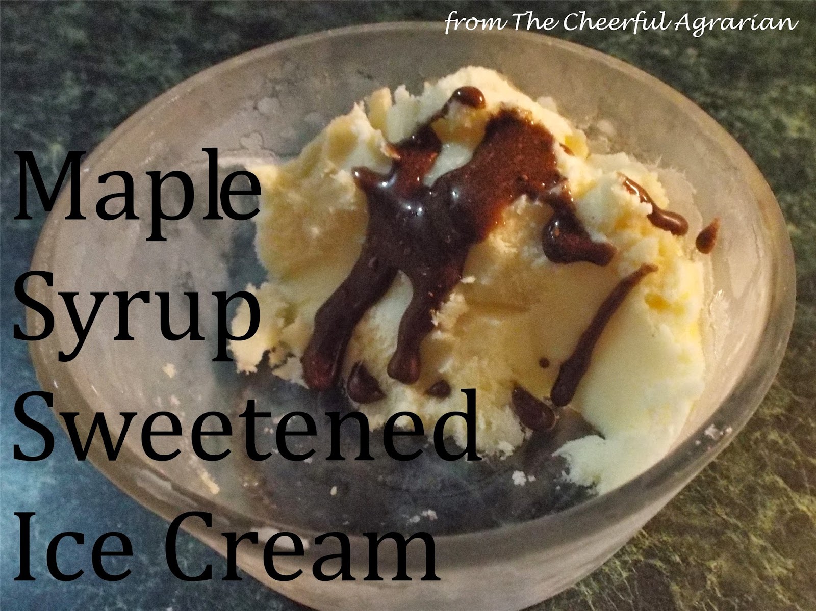 The Cheerful Agrarian Maple Syrup Sweetened Ice Cream
