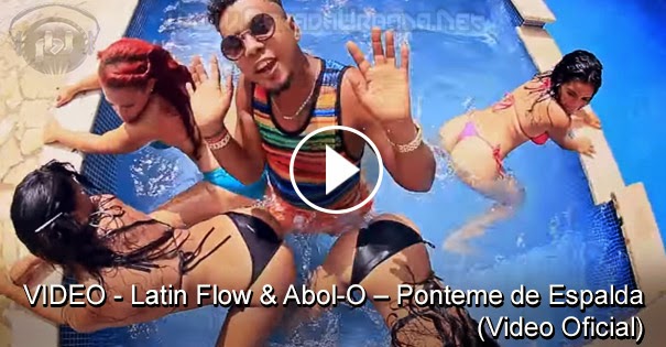 VIDEO - Latin Flow & Abol-O – Ponteme de Espalda (Video Oficial)