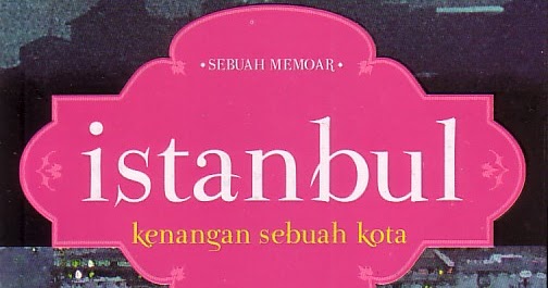 BUKU YANG KUBACA Istanbul, Kenangan Sebuah Kota by Orhan