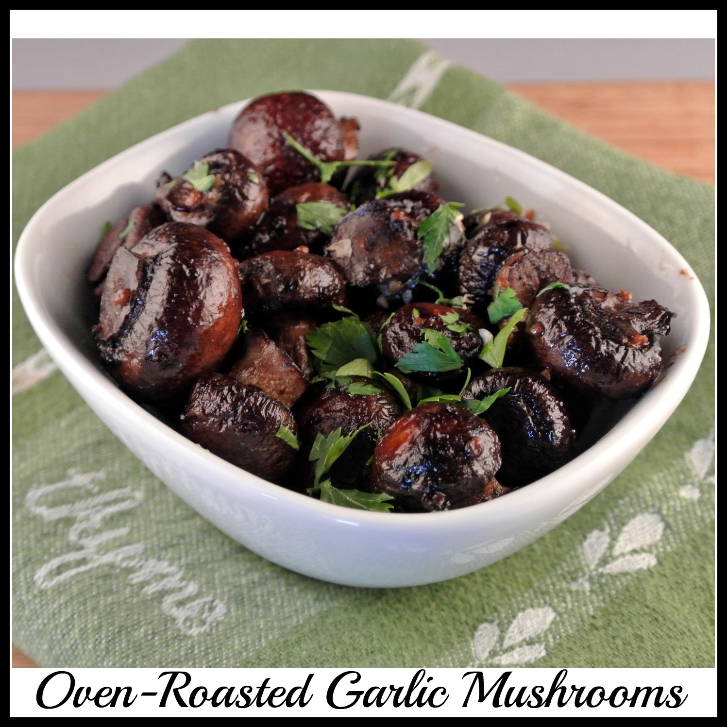 Mom, What's For Dinner? OvenRoasted Garlic Mushrooms