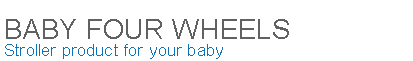 Baby Four Wheels: Stroller Products For Your Baby
