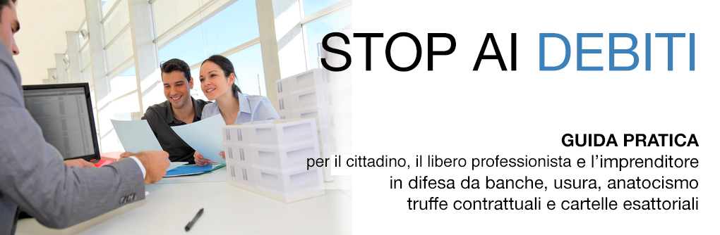 Stop ai Debiti con Banche, Istituti di Credito, Equitalia 