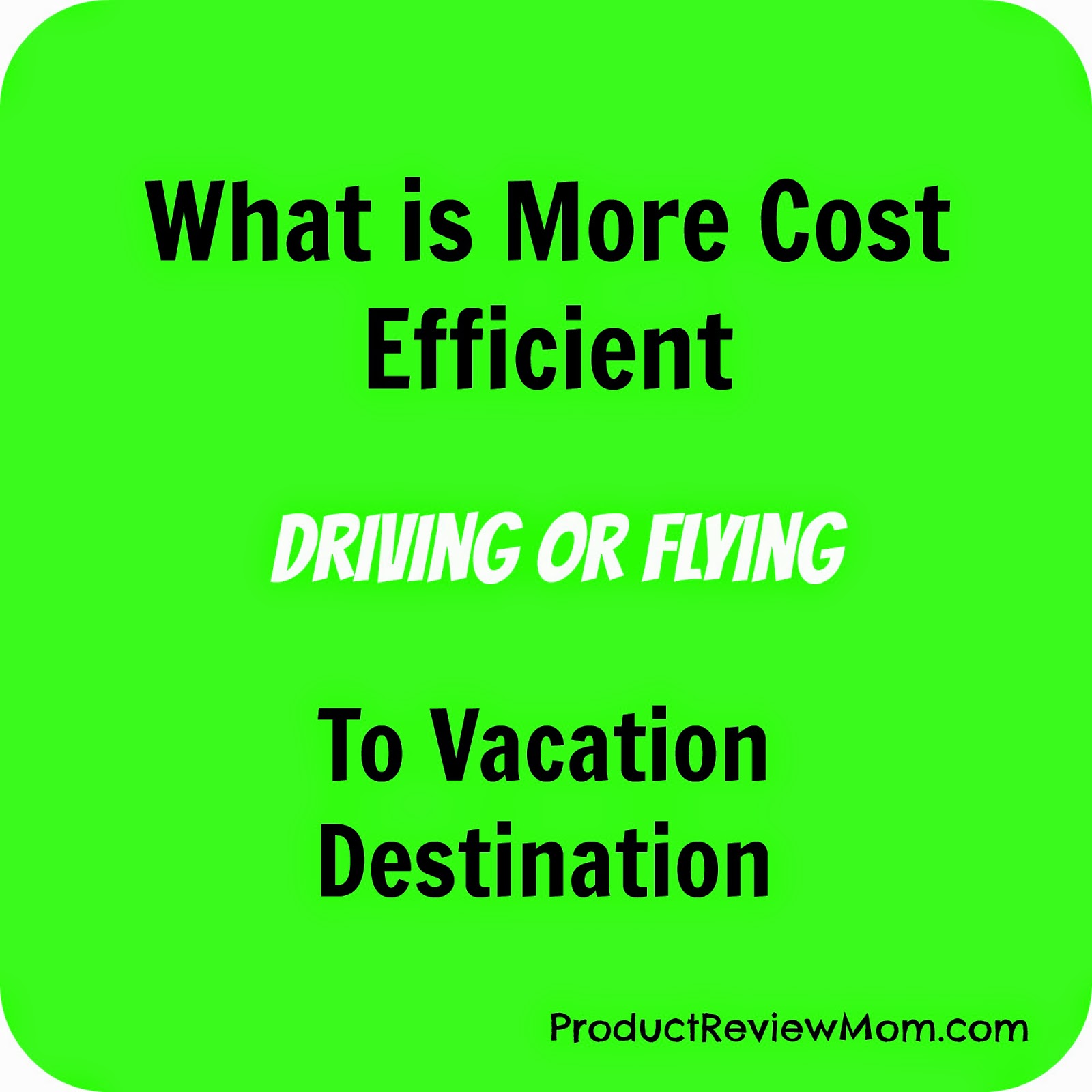 What is More Cost Efficient, Driving or Flying to Vacation Destination