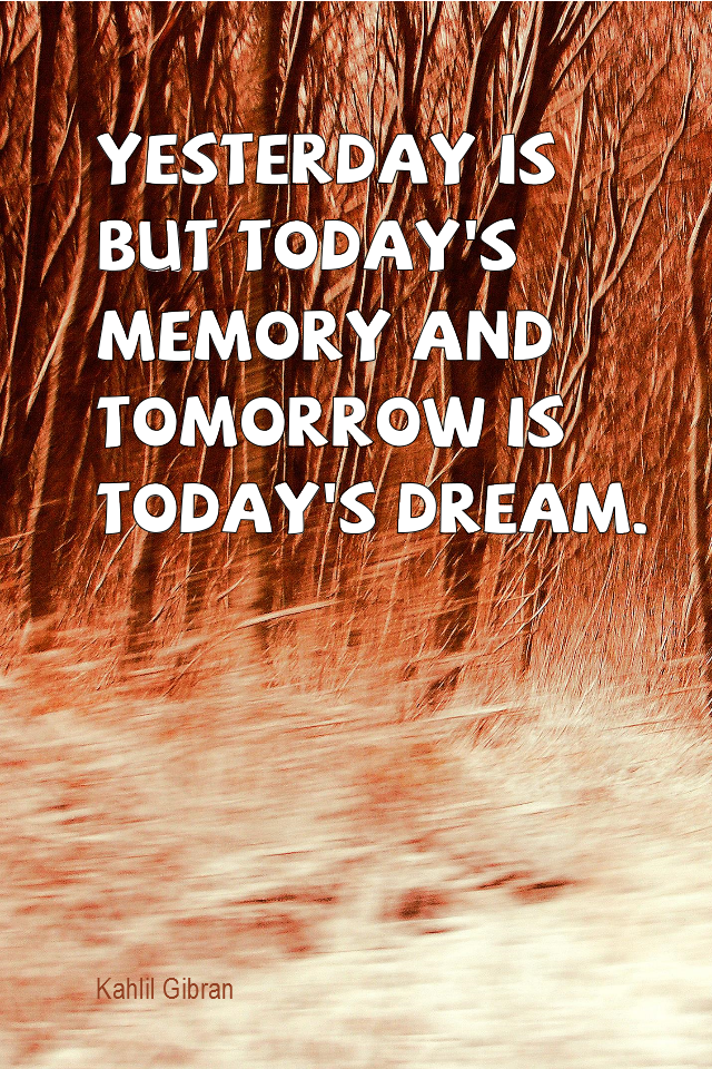 visual quote - image quotation for MINDFULNESS - Yesterday is but today's memory and tomorrow is today's dream. - Kahlil Gibran