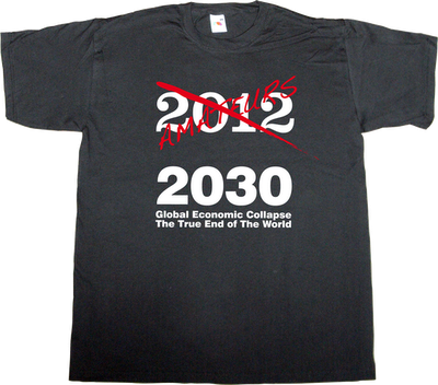 mayan prophecy useless capitalism useless economics useless Politics activism t-shirt ephemeral-t-shirts