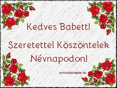 Babett névnap - Július 4 - névnap, mai névnap, női névnapok, férfi névnapok, névnapok, keresztnevek, utónevek, nevek, névnap köszöntő Július 4 - Babett névnap