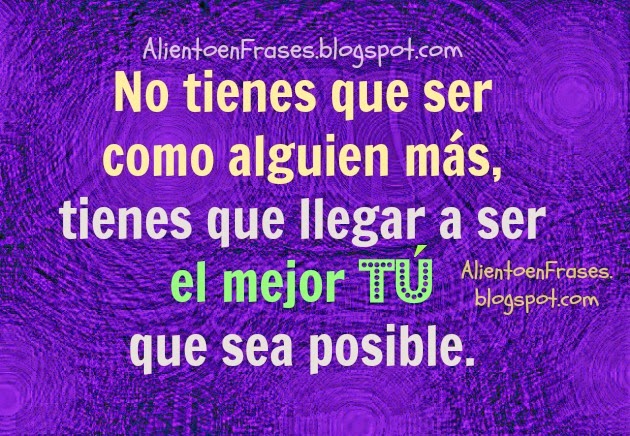 >>>***CITAS, FRASES GENIALES, MOTIVADORAS***<<< - Página 21 Frase+autoestima+se+tu+mismo+mejor