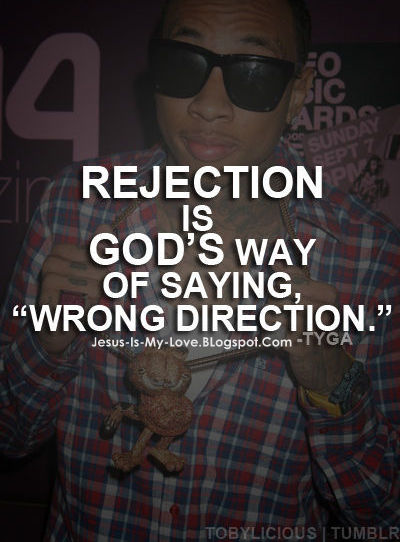 Rejection is Gods way of saying