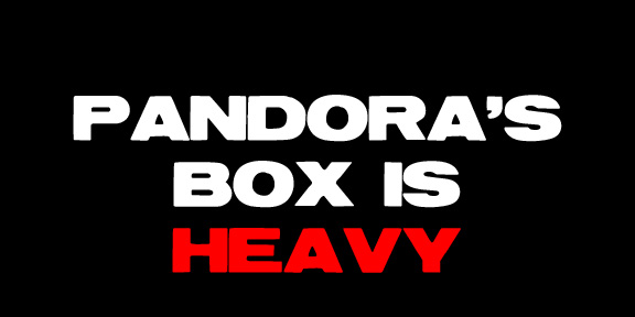 Pandora's Box Is Heavy