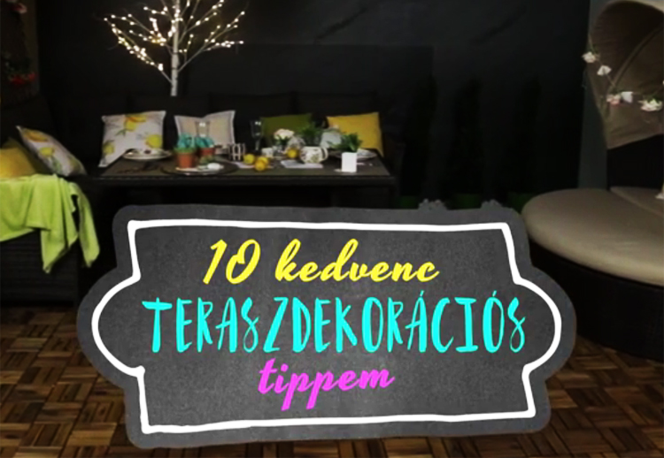 10+1 kedvenc teraszdekorációs tippem!