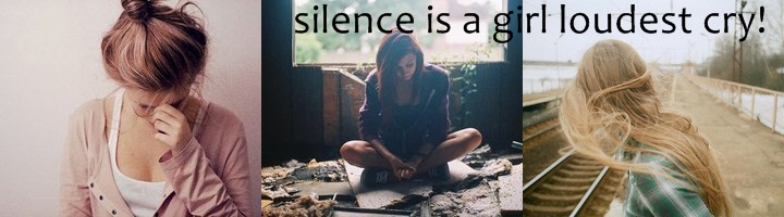 silence is a girl loudest cry.