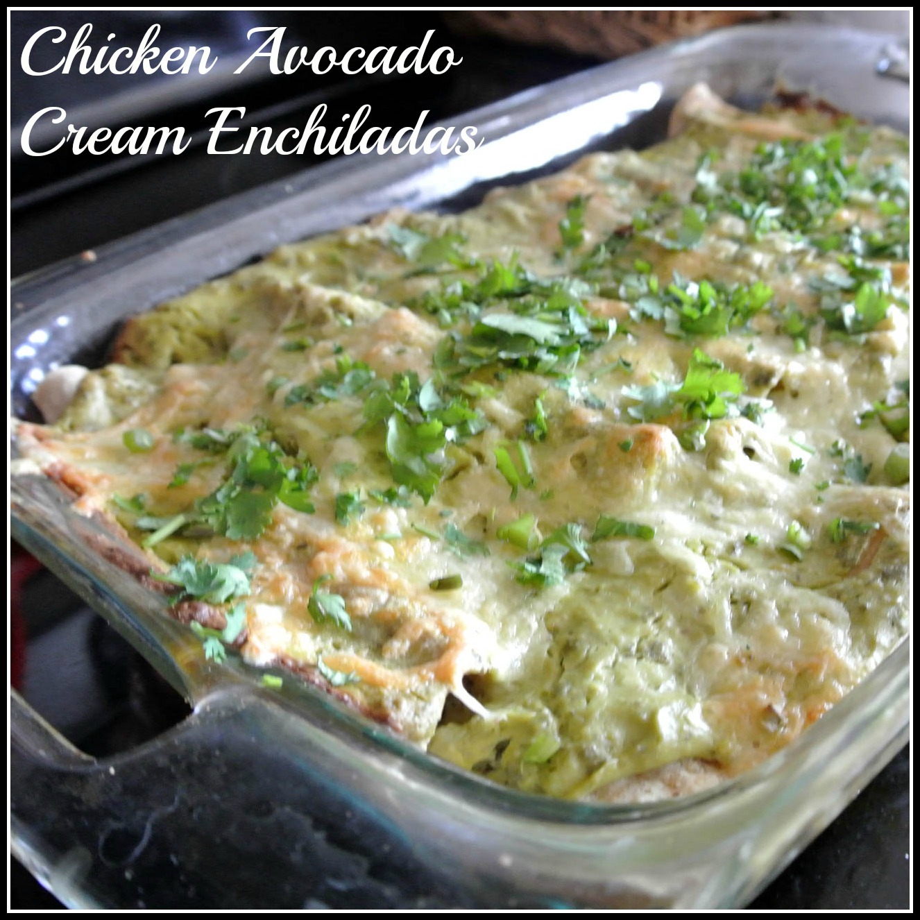 Mom, What's For Dinner? Chicken Avocado Cream Enchiladas