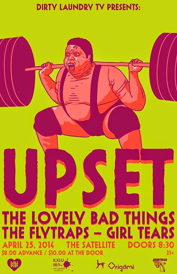 UPSET- The Lovely Bad Things, The Flytraps - Girl Tears- at The Satellite April 25th= "A Perfect Friday"