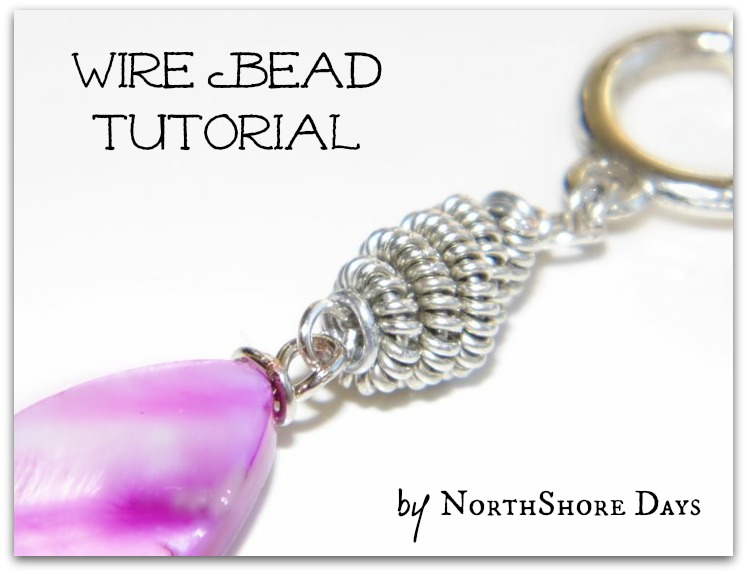 NorthShore Days..... How to Make a Wire Bead