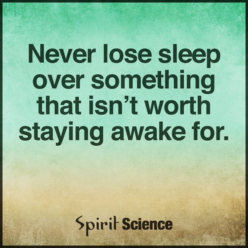 never lose sleep over something that isnt worth staying awake for how to keep yourself awake