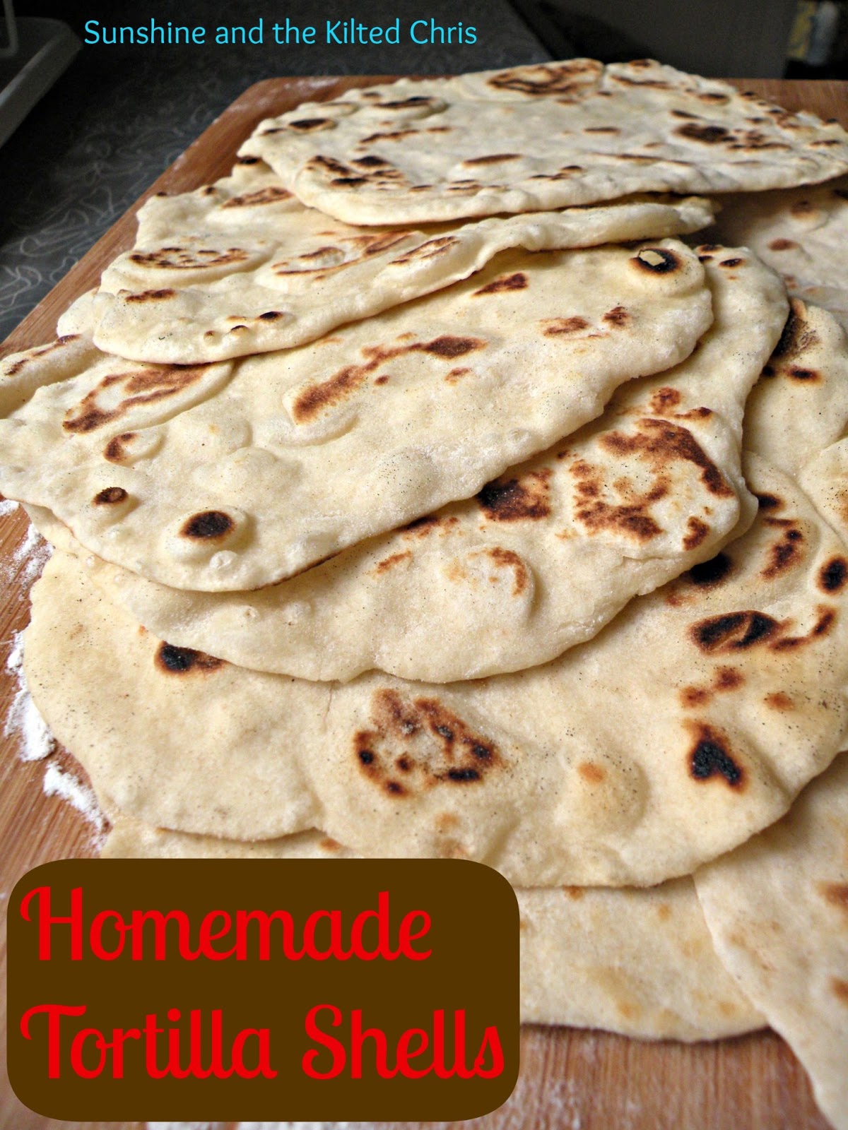 Homemade Flour Tortilla Shells Sunshine and the Kilted Chris