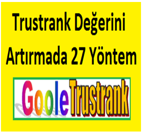 Trustrank Değerini Artırmada 27 Yöntem Trustrank Değerini Artırmada 27 Yöntem