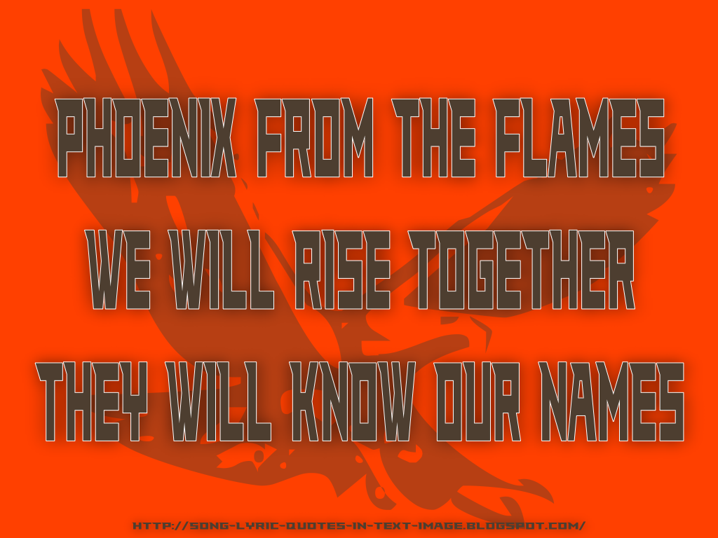 http://4.bp.blogspot.com/-FFkw0vOiDkI/TfoDhB7Rg-I/AAAAAAAAAeg/eHA7RKxRB3o/s1600/Phoenix_From_The_Flames_Robbie_Williams_Song_Lyric_Quote_in_Text_Image_1024x768_Pixels.png