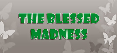 THE BLESSED MADNESS
