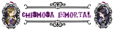 Chismosa Inmortal