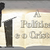 A Política e o Cristão (Quem terá coragem de compartilhar a Palavra do Senhor?)