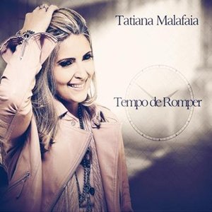 Tatiana Malafaia - Tempo de Romper 2012 Tatiana Malafaia - Tempo de Romper 2012