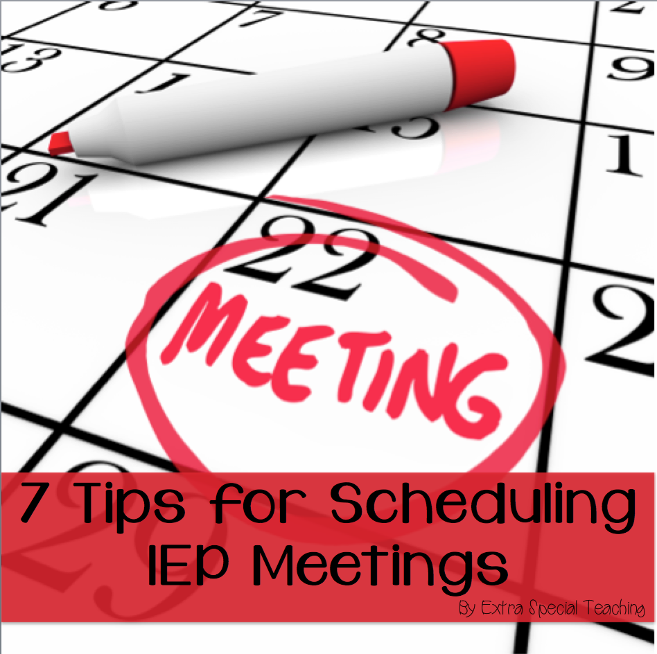 Extra Special Teaching 7 Tips for Scheduling IEP Meetings