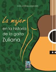 La Mujer en la Historia de la Gaita Zuliana. Autor: Iván José Salazar Zaid