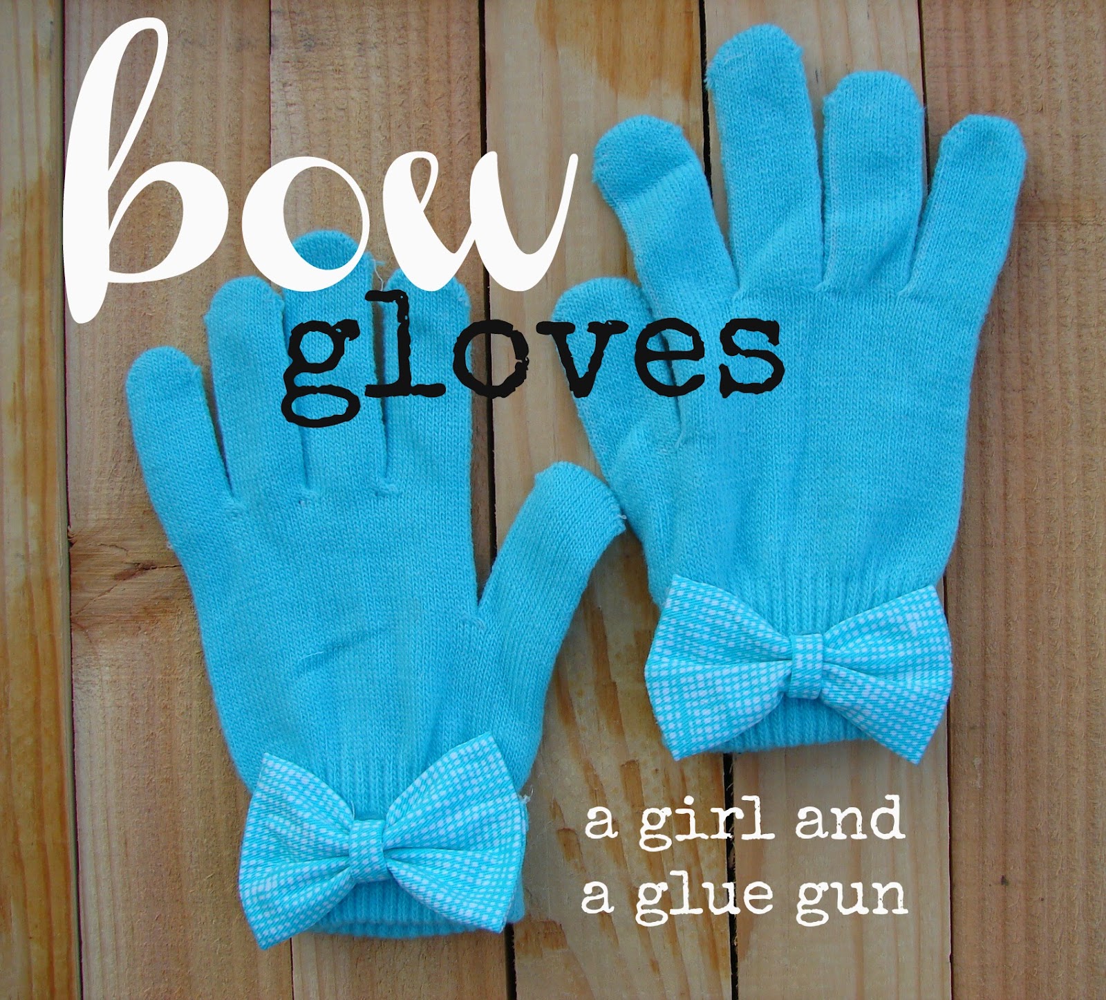 A girl and a glue gun bow gloves
