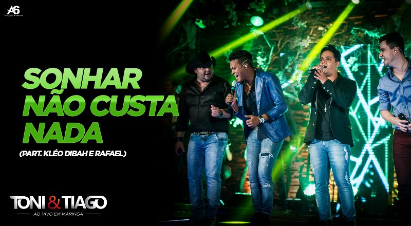 Toni e Tiago - Sonhar Não Custa Nada Part. Kleo Dibah e Rafael Toni e Tiago - Sonhar Não Custa Nada Part. Kleo Dibah e Rafael