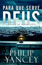 Download Grátis - Livro - Para que serve Deus (Philip Yancey)