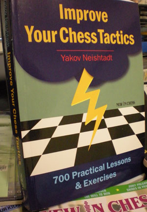Improve Your Chess Tactics: 700 Practical Lessons & Exercises by Yakov  Neishtadt