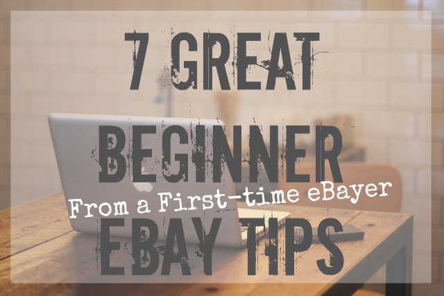 7 Beginner eBay Tips from a First-time eBayer 7 Beginner eBay Tips from a First-time eBayer