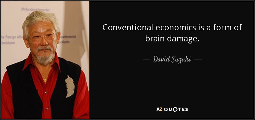 Economics Brain Damage David Suzuki Economics Brain Damage David Suzuki