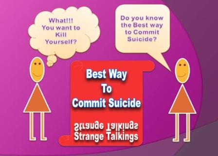What is the best way to Commit Suicide, a secret to escape from death and hug life. This is just a strange talk and is the creativity of my mind. There is nothing to do with the real life of anyone. If you find this interesting please share this within your social circle to spread the awareness about life.