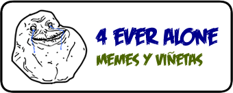 Memes y Viñetas For Ever Alone