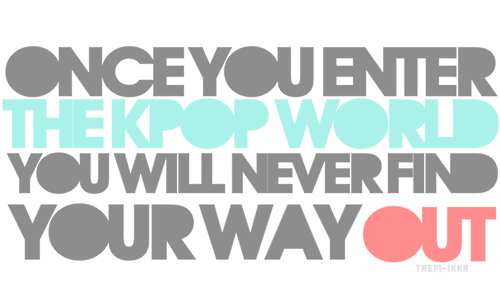 Welcome To K-PoP World (●´ω｀●)