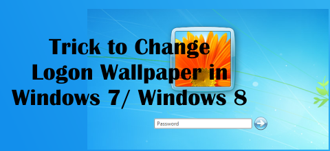 Trick to change logon wallpaper of Windows 7/ Windows 8 Trick to change logon wallpaper of Windows 7/ Windows 8