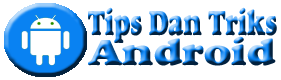 Tutorial Android | Tips Dan Triks Android