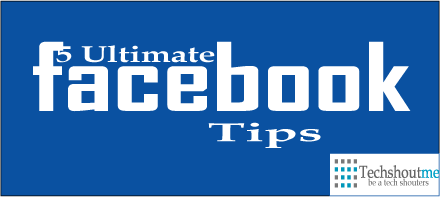 5 Ultimate Facebook Tips That You Should Know 5 Ultimate Facebook Tips