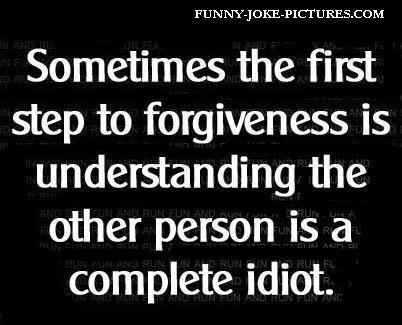 Funny Forgiveness Quote Saying Picture - Sometimes the first step to ... Funny Forgiveness Quote Saying Picture - Sometimes the first step to ...