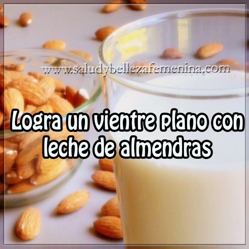 Logra un vientre plano con leche de almendras Bebidas para adelgazar , leche almendras para adelgazar , leche almendras , perder peso,
