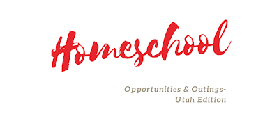 Homeschool Opps & Outings- Utah Edition