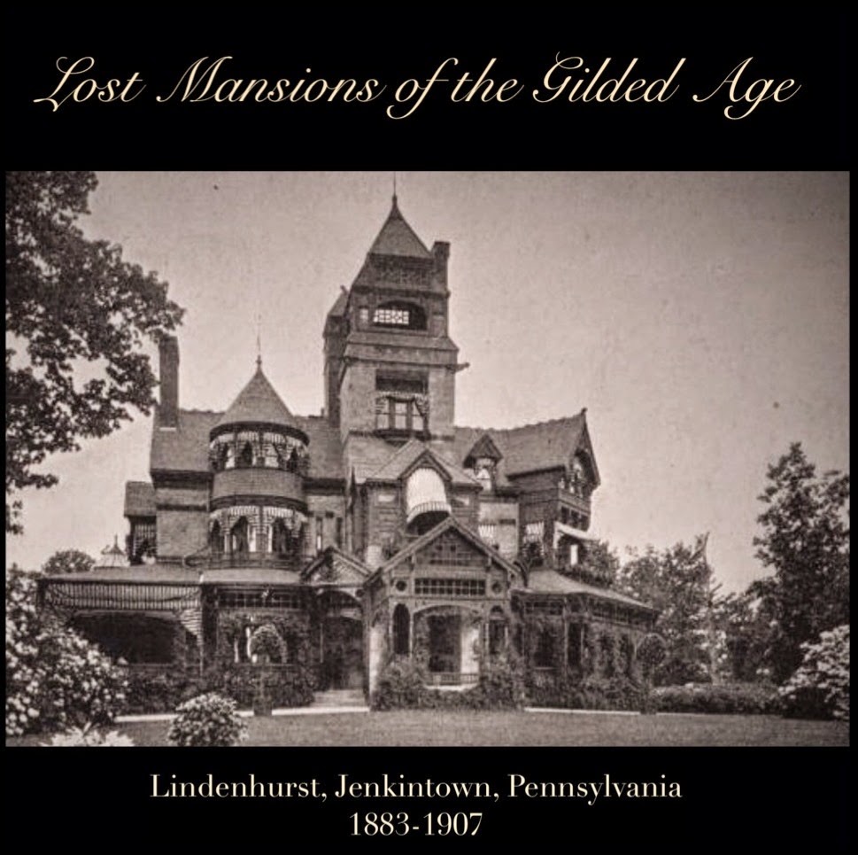Mansions of the Gilded Age Lost Mansions of the Gilded Age Lindenhurst, Jenkintown, Pennsylvania