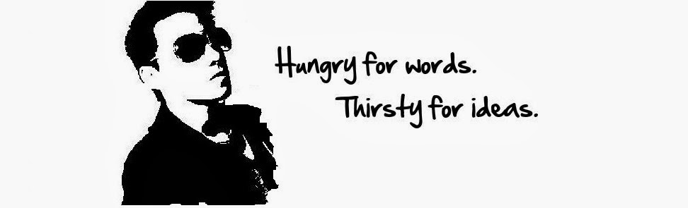 Hungry for words. Thirsty for Ideas