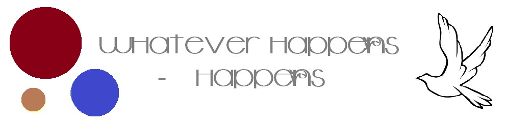 whatever happens - happens. †