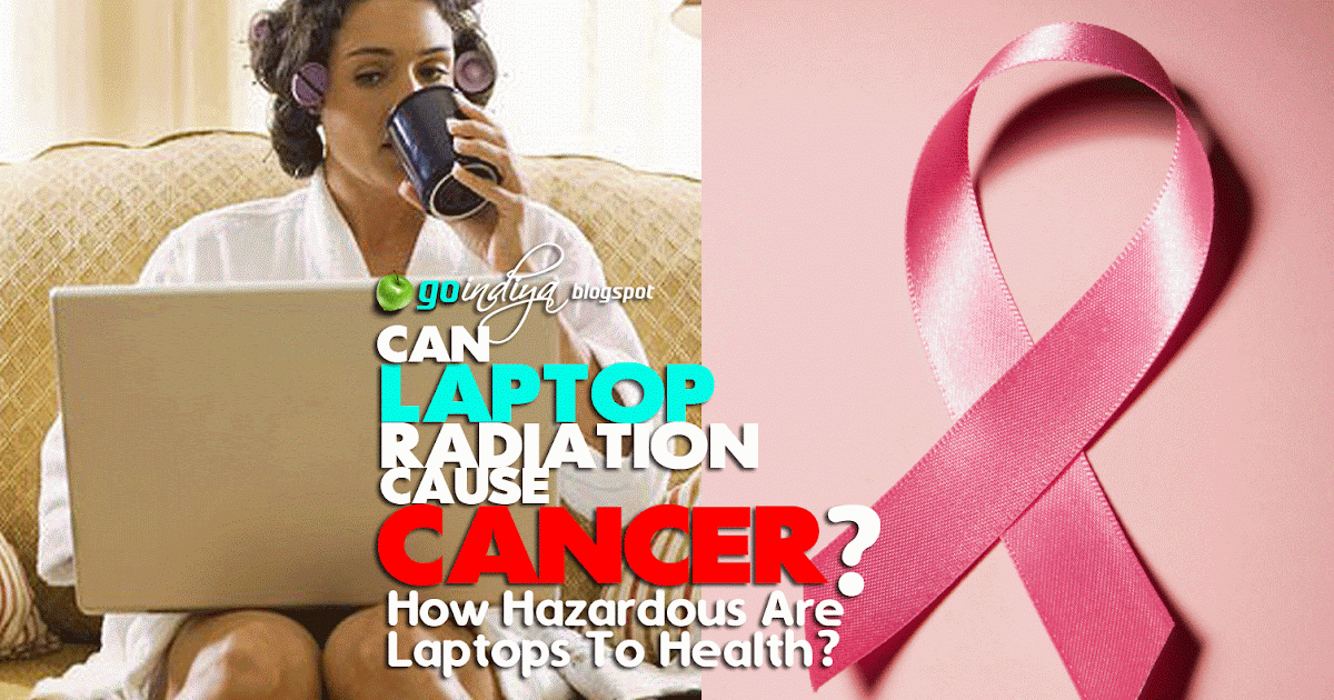 Can Laptop Radiation Cause Cancer? How Hazardous are Laptops to your Health? Natural Home