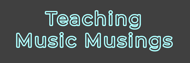 Teaching Music Musings
